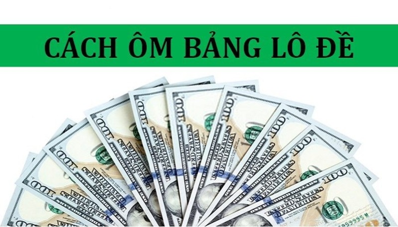 Cách ôm bảng lô đề dễ dàng giúp ăn thưởng từ nhiều nguồn