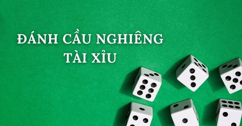 Cách đánh cầu nghiêng tài xỉu dễ trúng