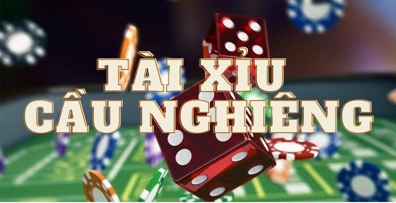 Tìm hiểu cầu nghiêng tài xỉu