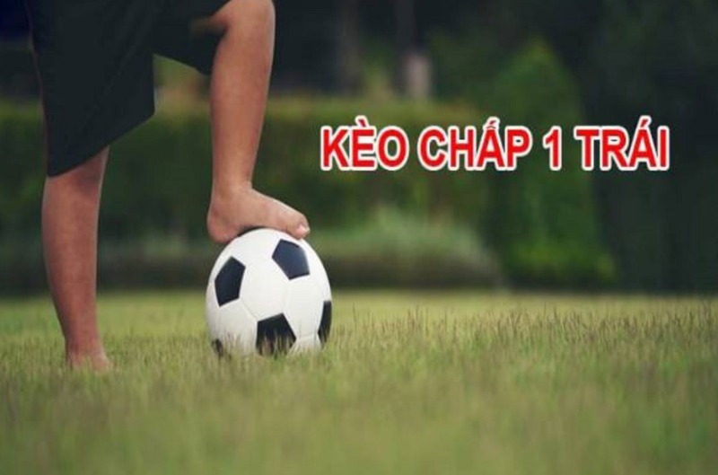 Kèo chấp 1 trái là kèo gì