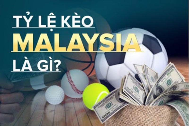 Tìm hiểu tỷ lệ kèo Malaysia 