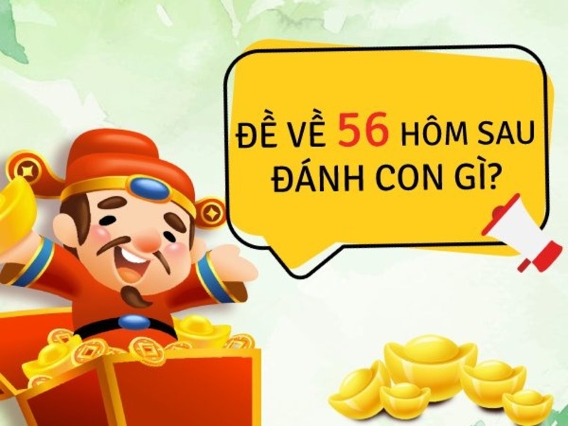 Đề về 56 hôm sau đánh con gì từ giải đặc biệt