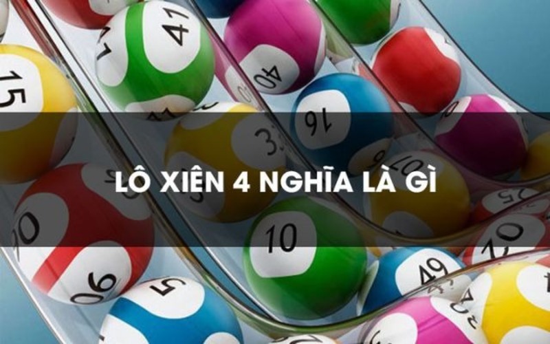 Lô xiên 4 là kiểu gì?