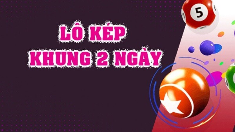 Tìm hiểu nuôi lô kép khung 2 ngày